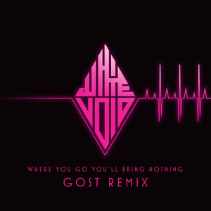 Where You Go, You'll Bring Nothing (Gost Remix)