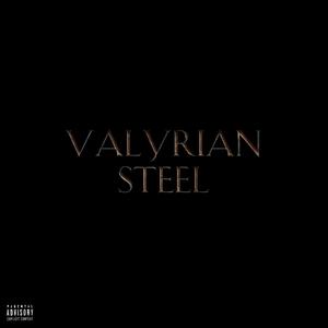 VALYRIAN STEEL (Explicit)