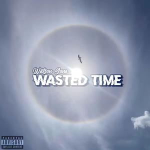 Wasted Time (Explicit)