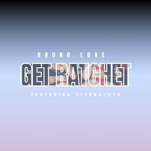 Get Ratchet (feat. Eternal274) (Explicit)
