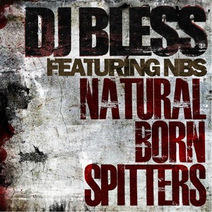 Natural Born Spitters(feat. DJ Bless) (Explicit)