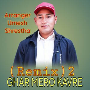GHAR MERO KAVRE (Remix 2)