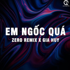 Em Ngốc Quá (Zero Remix)