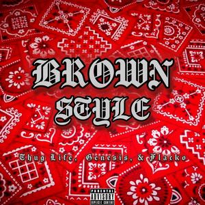 Brown Style (feat. Thug Life, Genesis & Flacko) (Explicit)