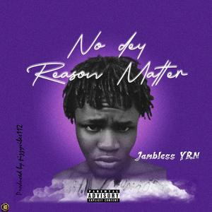 No dey reason matter (Explicit)