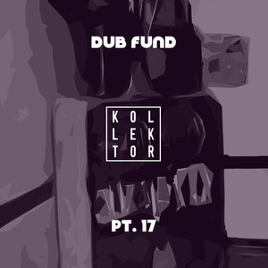 Dub Fund Pt. 17