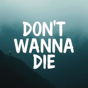 Dont Wanna Die (Explicit)