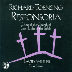 TOENSING, R.: Responsoria (Church of Saint Luke in the Fields Choir, Shuler)