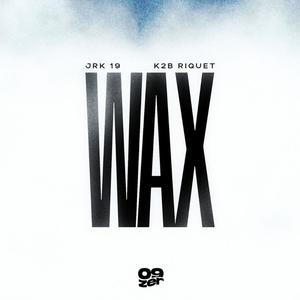 WAX (feat. JRK 19 & K2B Riquet) (Explicit)