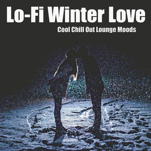 Lo-Fi Winter Love (Cool Chill Out Lounge Moods)