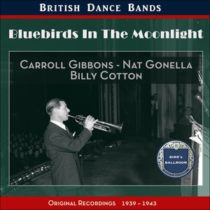 Bluebirds In The Moonlight (British Dance Bands - Original Recordings 1939 - 1943)