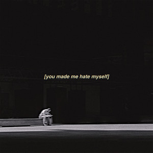 you made me hate myself (Explicit)