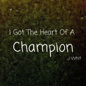 I Got The Heart Of A Champion