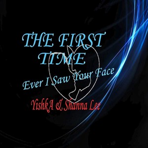 The First Time (Ever I Saw Your Face) [feat. Shanna Lee]