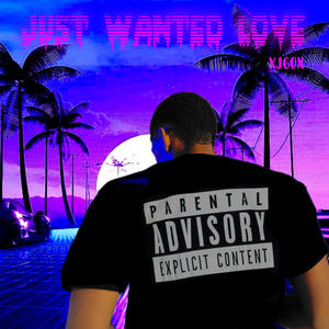 Just Wanted Love (Explicit)