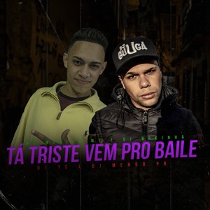 Tá Triste, Vem pro Baile