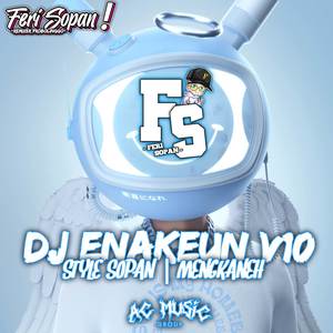 DJ ENAKEUN V10 X STYLE SOPAN | MENGKANEH