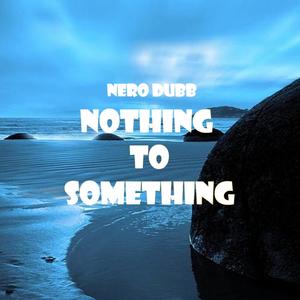 Nothing To Something