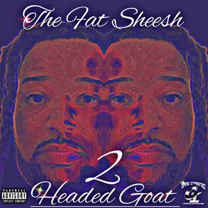 The Fat Sheesh: 2 Headed Goat (Explicit)