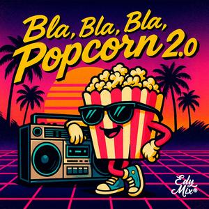 Bla, Bla, Bla, Popcorn 2.0