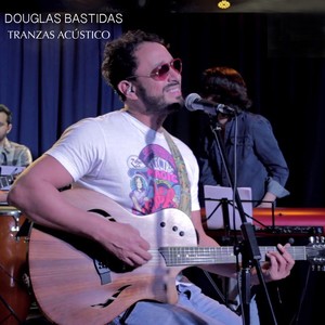 Douglas Bastidas Tranzas (Acustico)