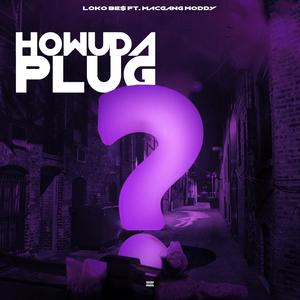 HowUdaPlug?(feat. Macgang Moddy) (Explicit)
