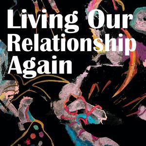 Living Our Relationship Again (Explicit)