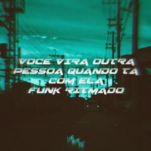 VOCE VIRA OUTRA PESSOA QUANDO TA COM ELA (FUNK RITMADO)