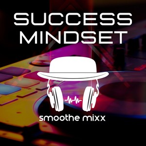 Success Mindset (Smoothe Mixx)