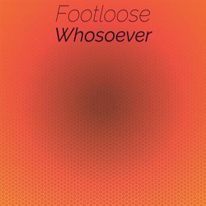 Footloose Whosoever