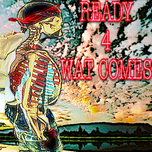 Ready 4 Wat Comes (Explicit)