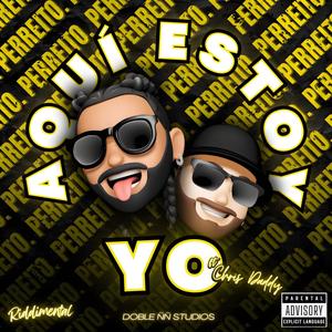 Aquí Estoy Yo (feat. Chris Daddy) [Explicit]