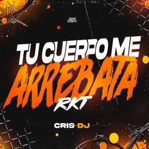 TU CUERPO ME ARREBATA RKT