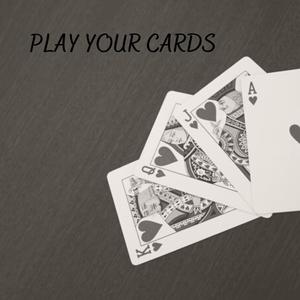 Play Your Cards (Explicit)