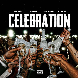 Celebration (feat. Wayvv, Temia, Liyah & Mannie) [Explicit]