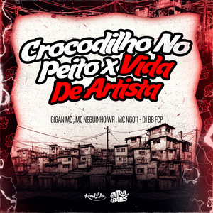 Crocodilo No Peito x Vida De Artista