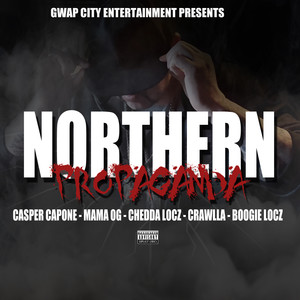 Northern Propaganda (feat. Mama OG, Chedda Locz, Crawlla & Boogie Locz) [Explicit]