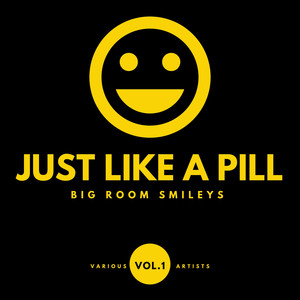 Just Like A Pill (Big Room Smileys), Vol. 1