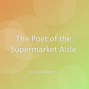 The Poet of the Supermarket Aisle
