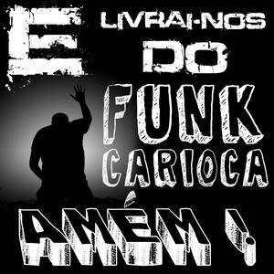 E Livrai-Nos do Funk Carioca, Amém!