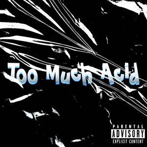 Too Much Acid (Explicit)