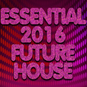 essential 2016 future house (top 50 dj ibiza club anthems charts
