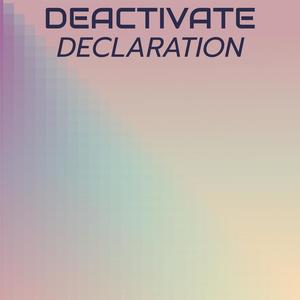 Deactivate Declaration