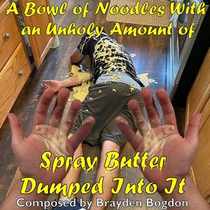 A Bowl of Noodles With an Unholy Amount of Spray Butter Dumped Into It