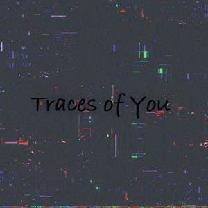 Traces of You