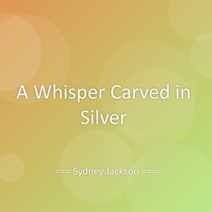 A Whisper Carved in Silver