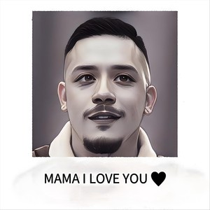 Mama I Love You