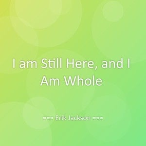 I am Still Here, and I Am Whole