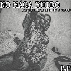 NO HAGA RUIDO (feat. OPIOIDE, CT & Sego) [Explicit]