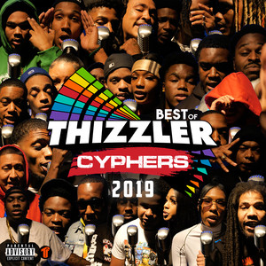 Best Of Thizzler Cyphers 2019 (Explicit)